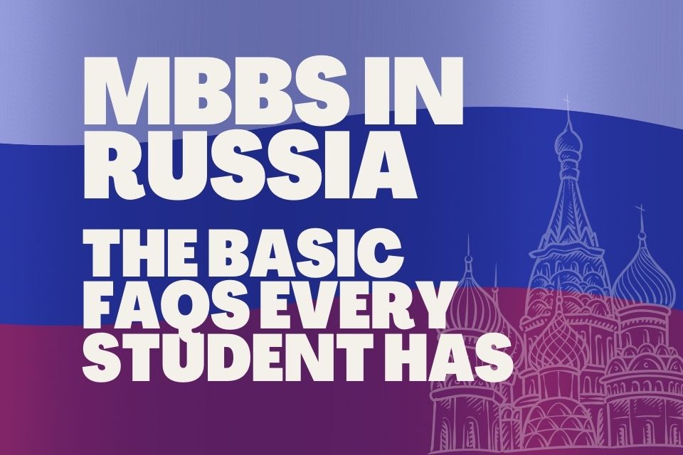 MBBS in Russia – The Basic FAQs Every Student Has