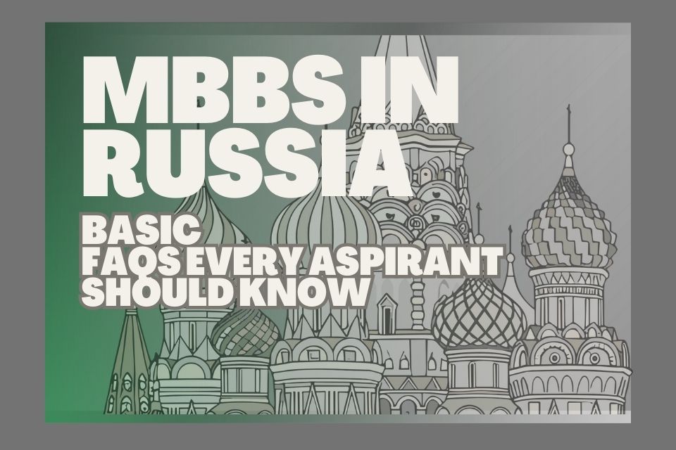MBBS in Russia – FAQs Related to Fees, Living, Safety & Career