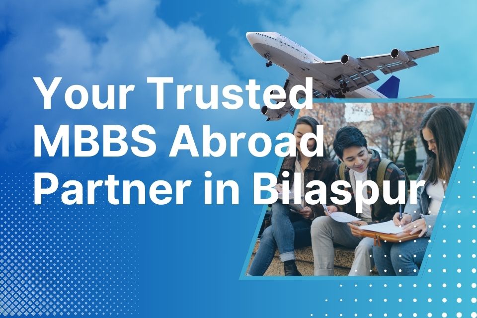 Your Trusted MBBS Abroad Partner in Bilaspur
