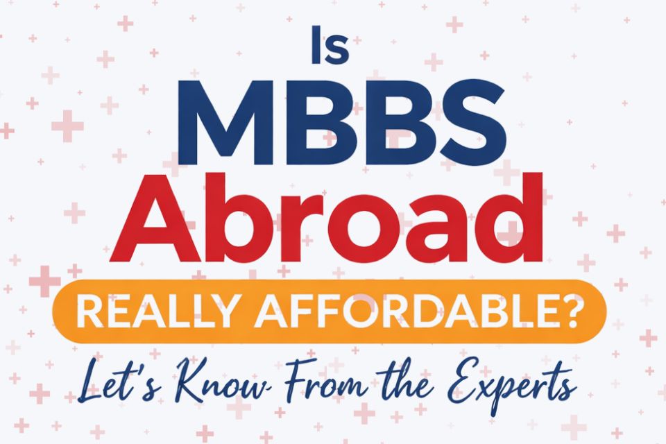 Is MBBS Abroad Really Affordable? Let's Know From the Experts