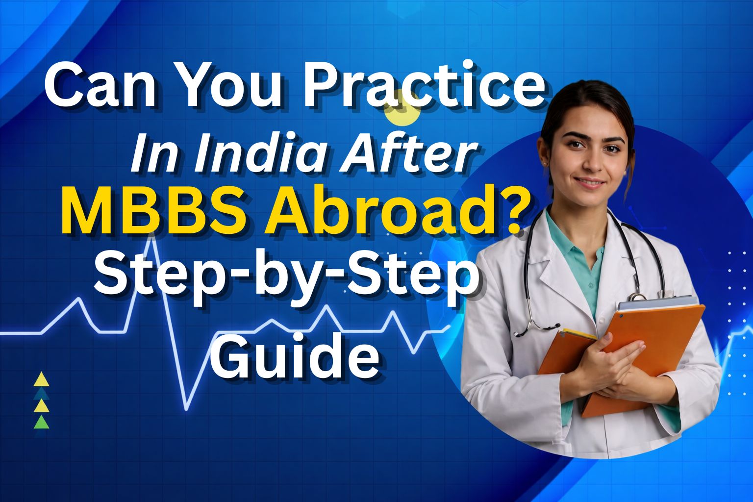 Can You Practice in India After MBBS Abroad? Step-by-Step Guide