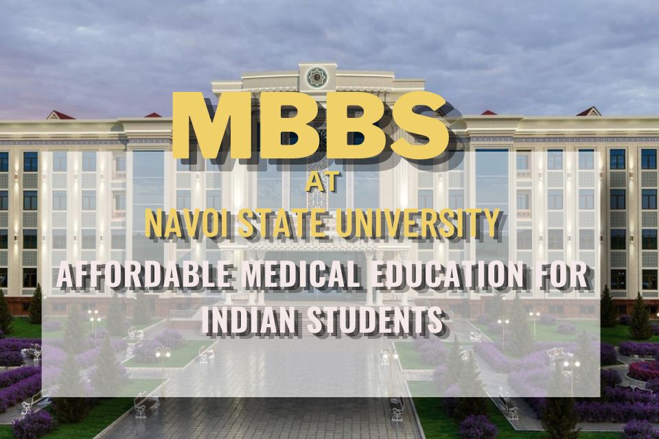 🩺 MBBS at Navoi State University – Affordable Medical Education for Indian Students