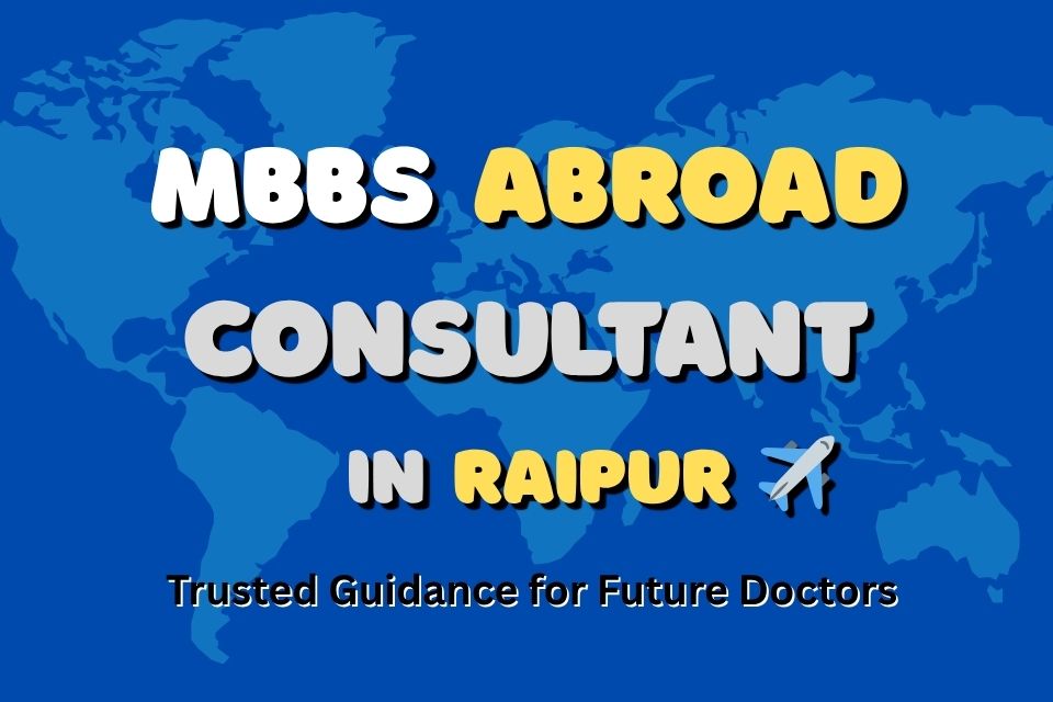 🌍 MBBS Abroad Consultant in Raipur ✈️ | Trusted Guidance for Future Doctors