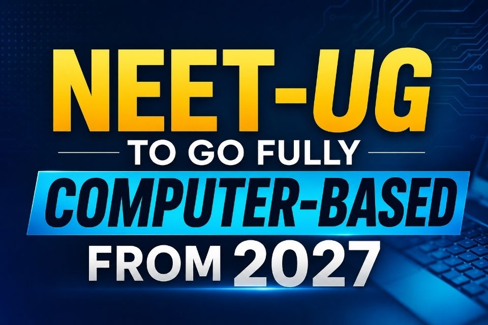 NEET-UG to Become Fully Computer-Based from 2027: Government Announces Major Examination Reform