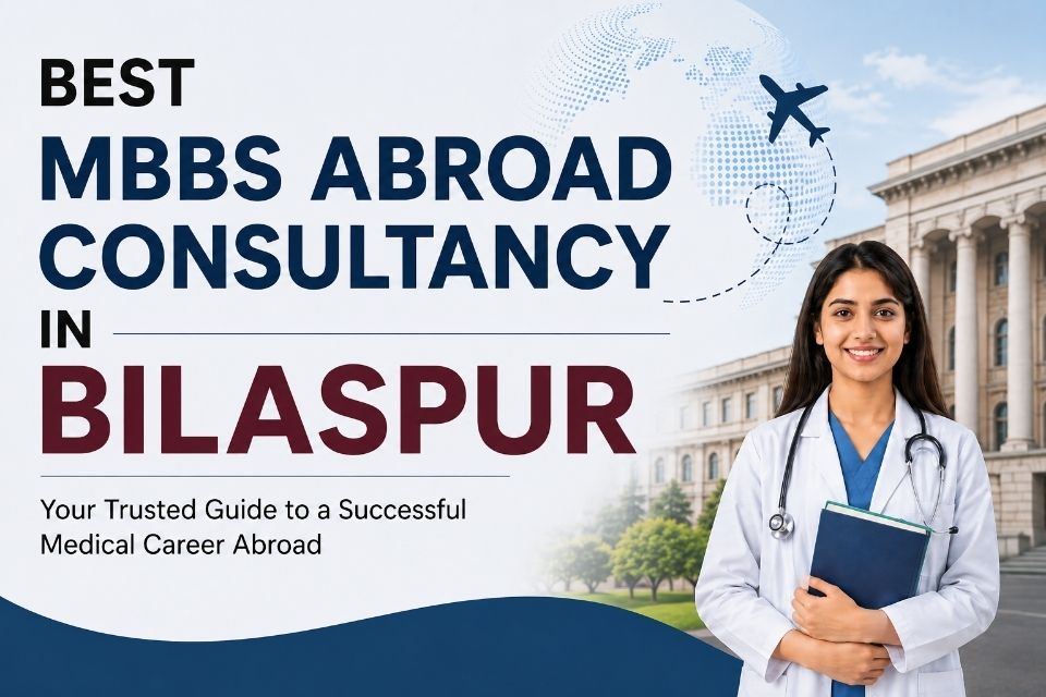 Best MBBS Abroad Consultancy in Bilaspur: Why Students Trust Explore My University