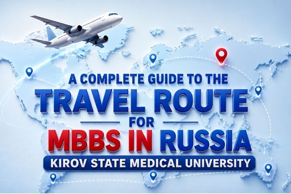 How to Reach Kirov State Medical University from India: Complete Travel Guide for MBBS Students