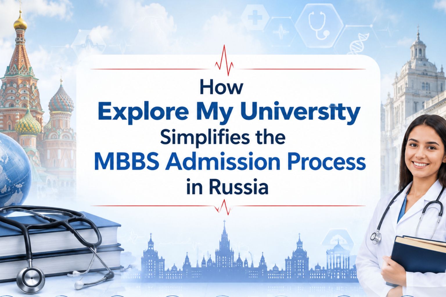 How Explore My University Simplifies the MBBS Admission Process in Russia